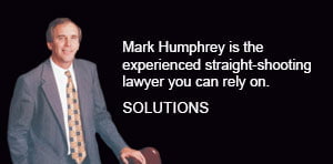 Mark Humphrey is the experienced straight-shooting lawyer you can rely on. Solutions